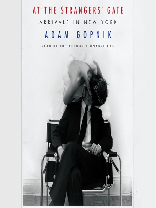 Title details for At the Strangers' Gate by Adam Gopnik - Wait list